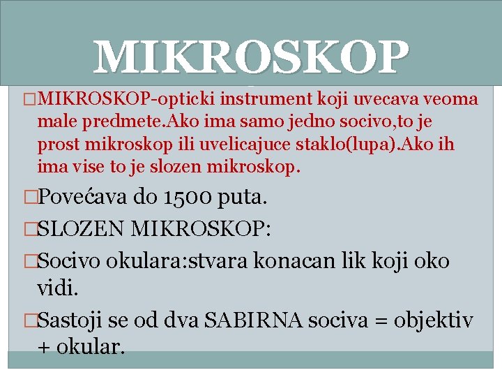 MIKROSKOP �MIKROSKOP-opticki instrument koji uvecava veoma male predmete. Ako ima samo jedno socivo, to