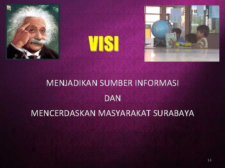 VISI MENJADIKAN SUMBER INFORMASI DAN MENCERDASKAN MASYARAKAT SURABAYA 14 