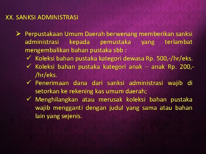 XX. SANKSI ADMINISTRASI Ø Perpustakaan Umum Daerah berwenang memberikan sanksi administrasi kepada pemustaka yang