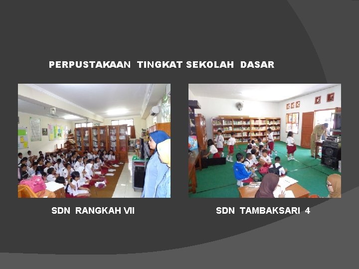 PERPUSTAKAAN TINGKAT SEKOLAH DASAR SDN RANGKAH VII SDN TAMBAKSARI 4 