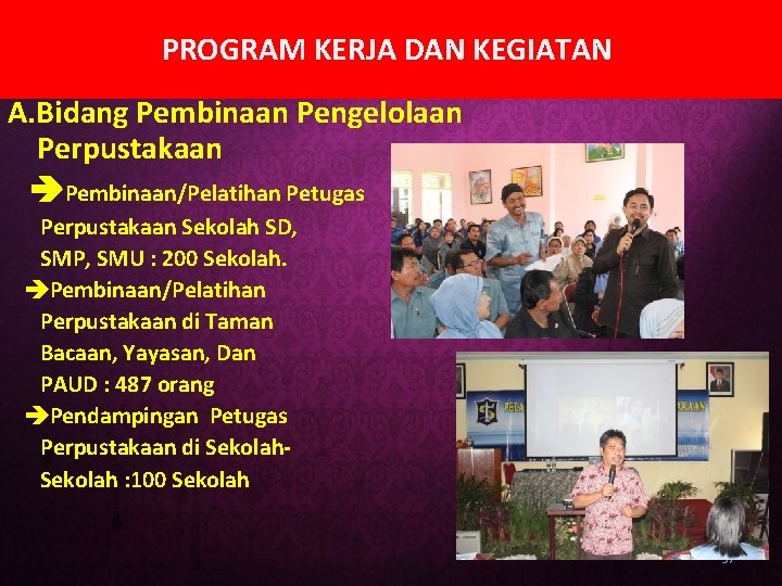 PROGRAM KERJA DAN KEGIATAN A. Bidang Pembinaan Pengelolaan Perpustakaan Pembinaan/Pelatihan Petugas Perpustakaan Sekolah SD,