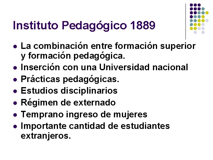 Instituto Pedagógico 1889 l l l l La combinación entre formación superior y formación