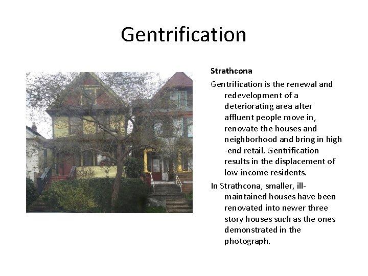 Gentrification Strathcona Gentrification is the renewal and redevelopment of a deteriorating area after affluent
