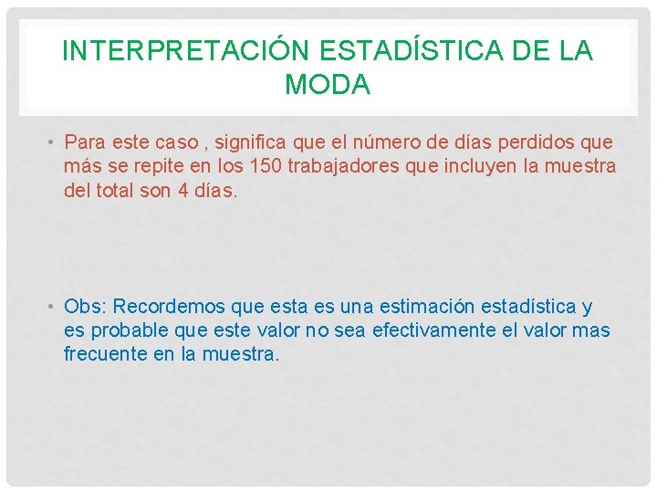 INTERPRETACIÓN ESTADÍSTICA DE LA MODA • Para este caso , significa que el número