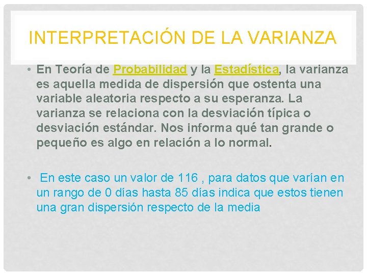 INTERPRETACIÓN DE LA VARIANZA • En Teoría de Probabilidad y la Estadística, la varianza