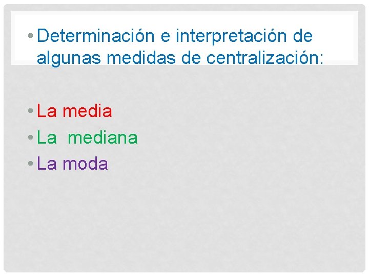  • Determinación e interpretación de algunas medidas de centralización: • La mediana •