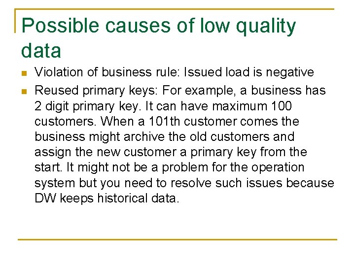 Possible causes of low quality data n n Violation of business rule: Issued load