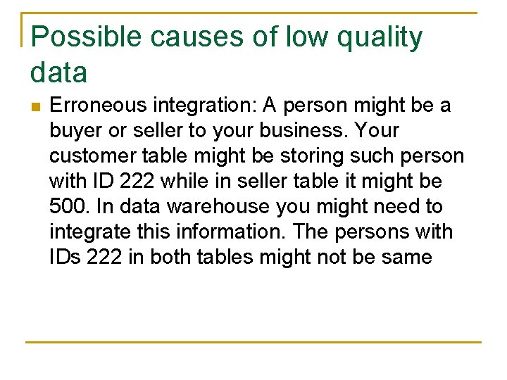 Possible causes of low quality data n Erroneous integration: A person might be a