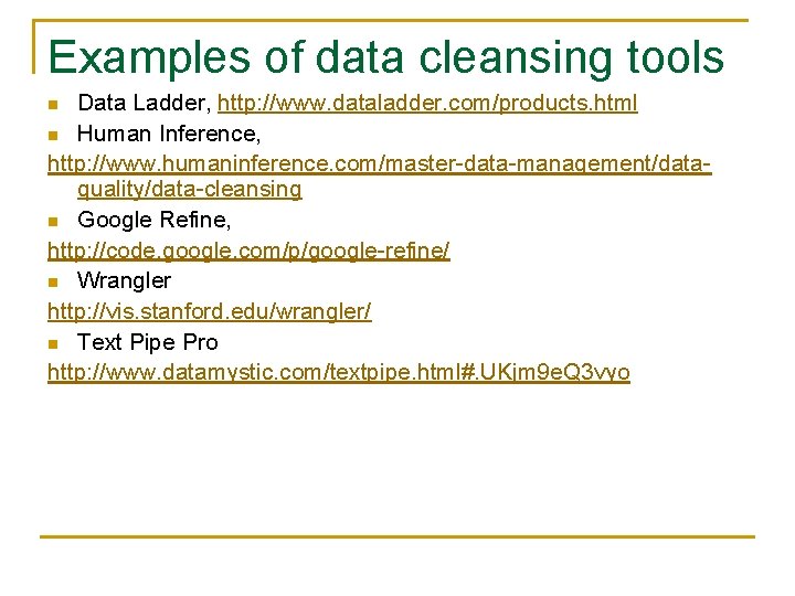 Examples of data cleansing tools Data Ladder, http: //www. dataladder. com/products. html n Human