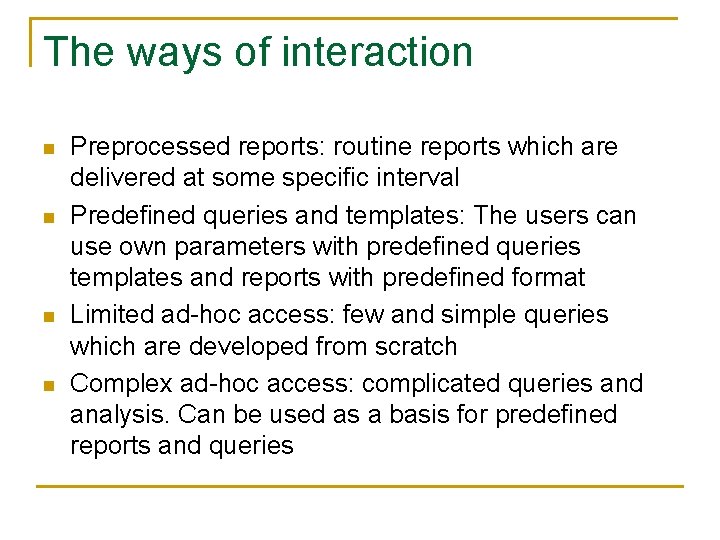 The ways of interaction n n Preprocessed reports: routine reports which are delivered at