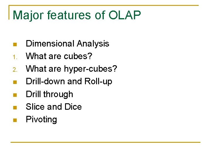 Major features of OLAP n 1. 2. n n Dimensional Analysis What are cubes?