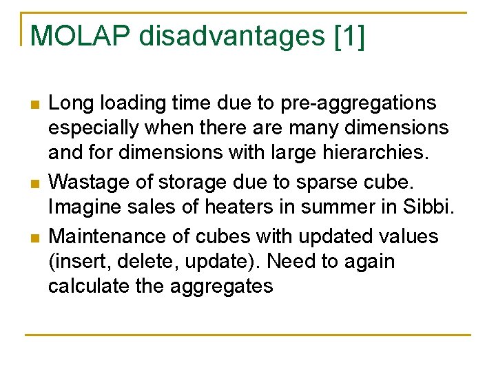 MOLAP disadvantages [1] n n n Long loading time due to pre-aggregations especially when