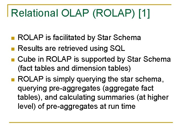 Relational OLAP (ROLAP) [1] n n ROLAP is facilitated by Star Schema Results are