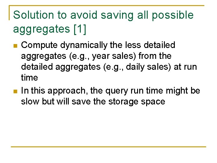 Solution to avoid saving all possible aggregates [1] n n Compute dynamically the less