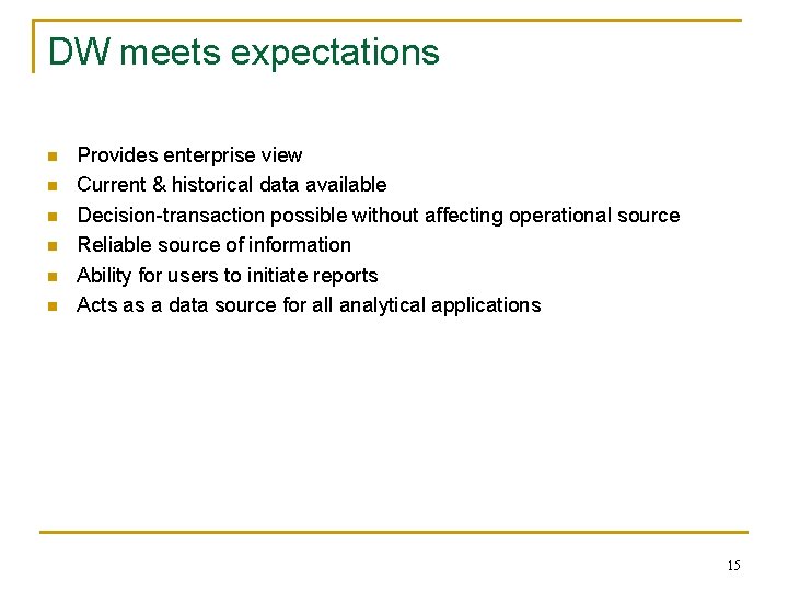 DW meets expectations n n n Provides enterprise view Current & historical data available