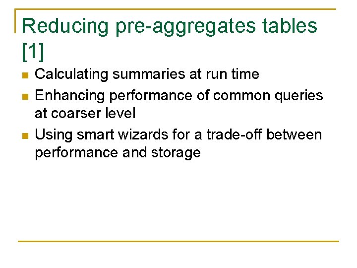 Reducing pre-aggregates tables [1] n n n Calculating summaries at run time Enhancing performance