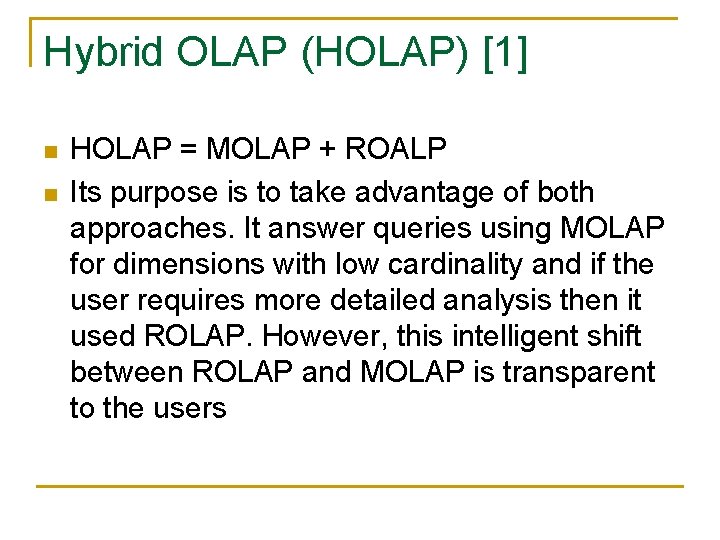 Hybrid OLAP (HOLAP) [1] n n HOLAP = MOLAP + ROALP Its purpose is