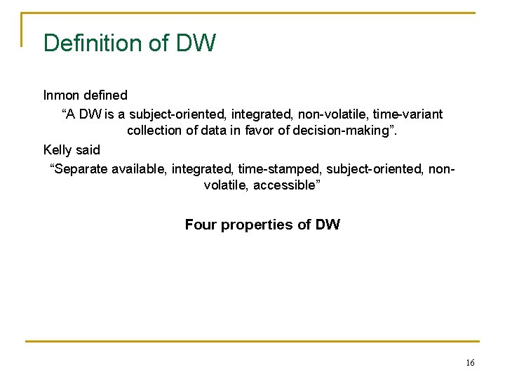 Definition of DW Inmon defined “A DW is a subject-oriented, integrated, non-volatile, time-variant collection