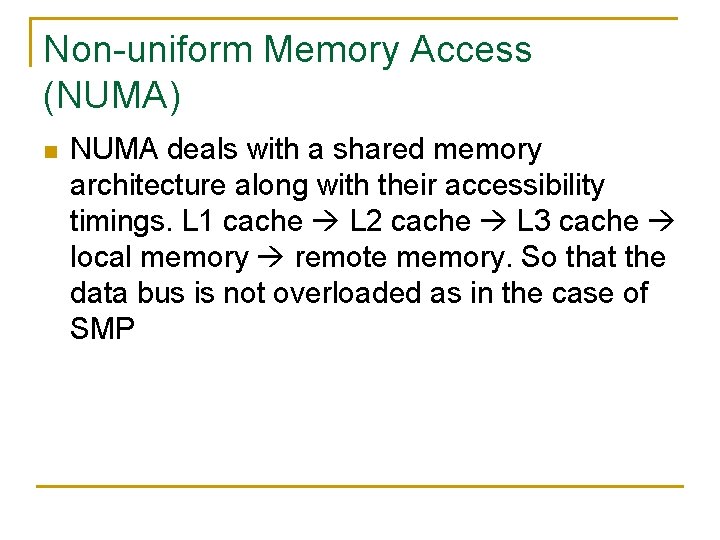 Non-uniform Memory Access (NUMA) n NUMA deals with a shared memory architecture along with