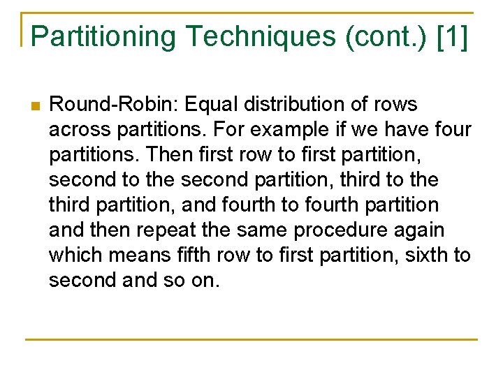 Partitioning Techniques (cont. ) [1] n Round-Robin: Equal distribution of rows across partitions. For