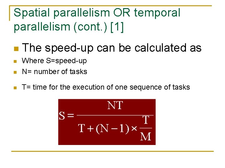 Spatial parallelism OR temporal parallelism (cont. ) [1] n The speed-up can be calculated