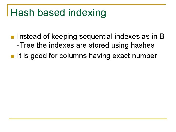 Hash based indexing n n Instead of keeping sequential indexes as in B -Tree