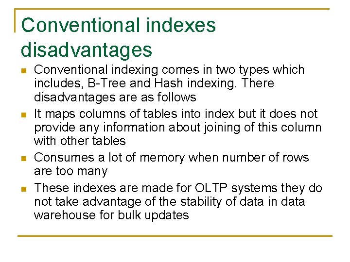 Conventional indexes disadvantages n n Conventional indexing comes in two types which includes, B-Tree