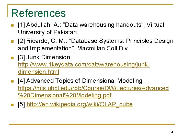 References n n n [1] Abdullah, A. : “Data warehousing handouts”, Virtual University of