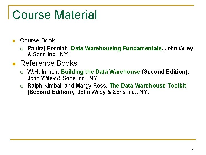 Course Material n n Course Book q Paulraj Ponniah, Data Warehousing Fundamentals, John Wiley