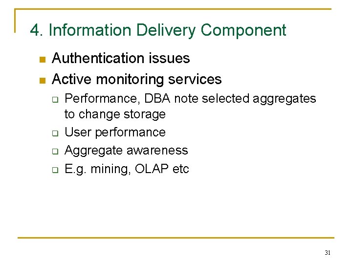 4. Information Delivery Component n n Authentication issues Active monitoring services q q Performance,