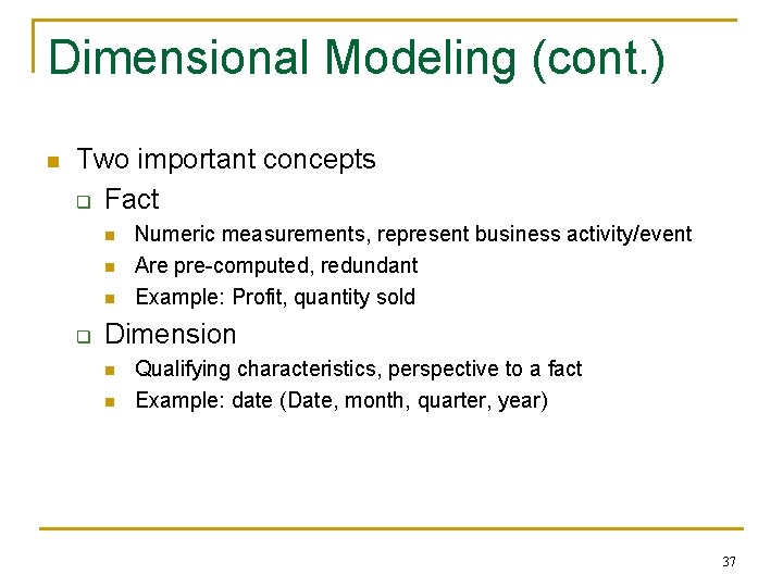 Dimensional Modeling (cont. ) n Two important concepts q Fact n n n q