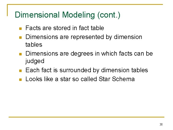 Dimensional Modeling (cont. ) n n n Facts are stored in fact table Dimensions