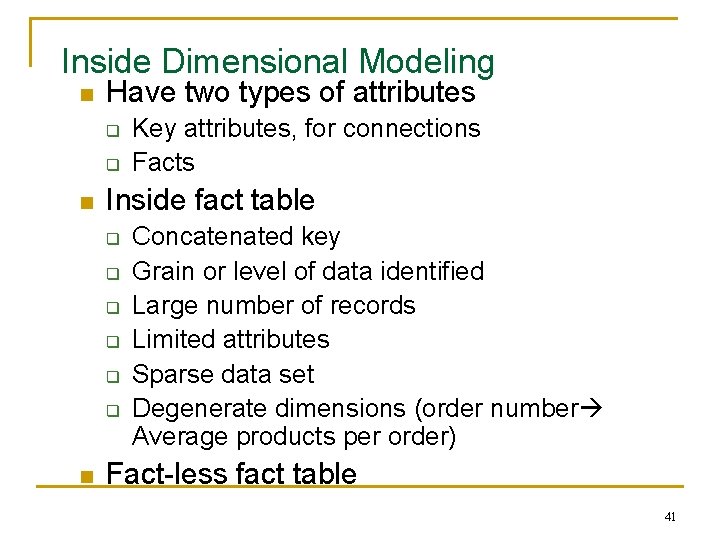 Inside Dimensional Modeling n Have two types of attributes q q n Inside fact