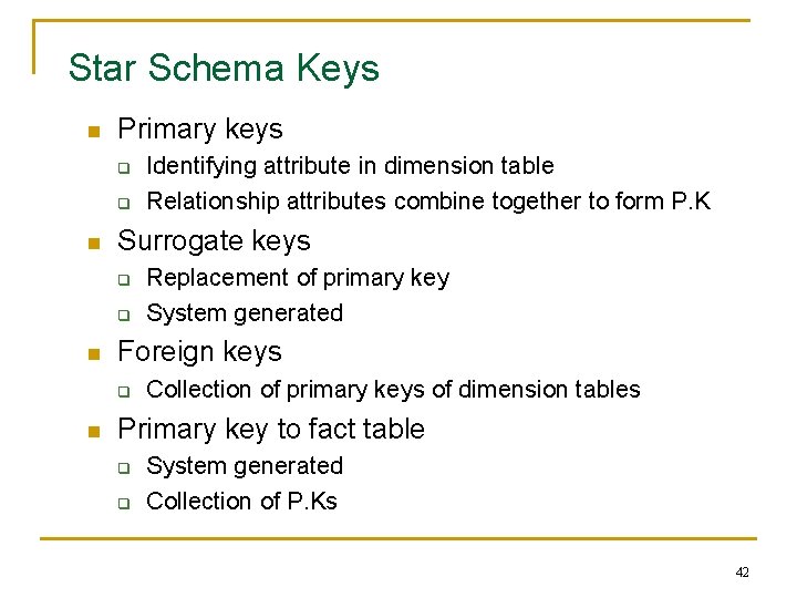 Star Schema Keys n Primary keys q q n Surrogate keys q q n