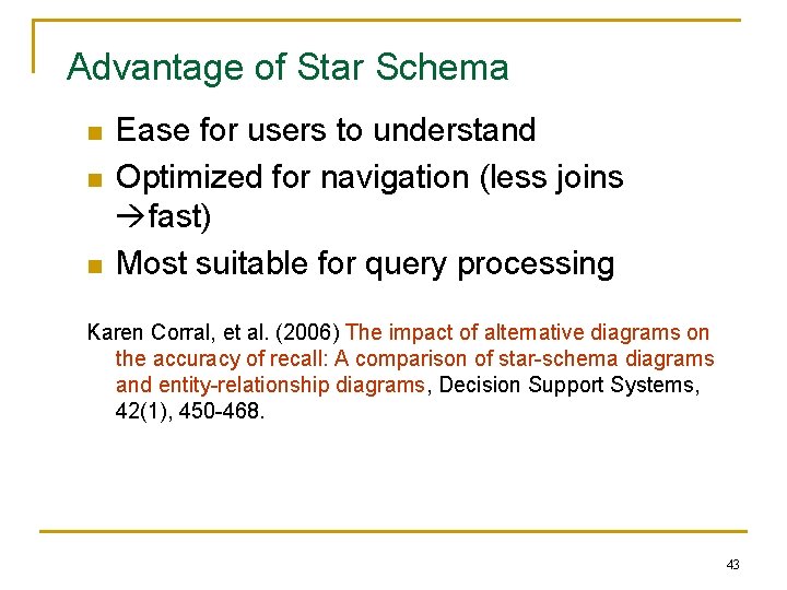 Advantage of Star Schema n n n Ease for users to understand Optimized for