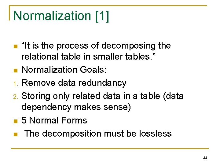 Normalization [1] n n 1. 2. n n “It is the process of decomposing