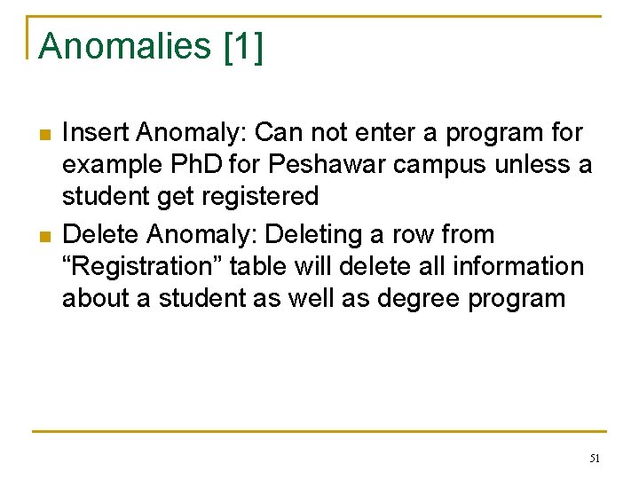 Anomalies [1] n n Insert Anomaly: Can not enter a program for example Ph.