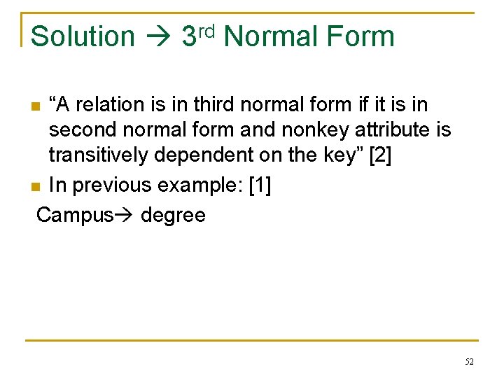 Solution 3 rd Normal Form “A relation is in third normal form if it