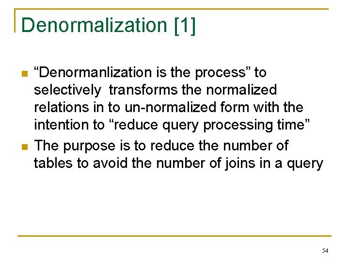 Denormalization [1] n n “Denormanlization is the process” to selectively transforms the normalized relations