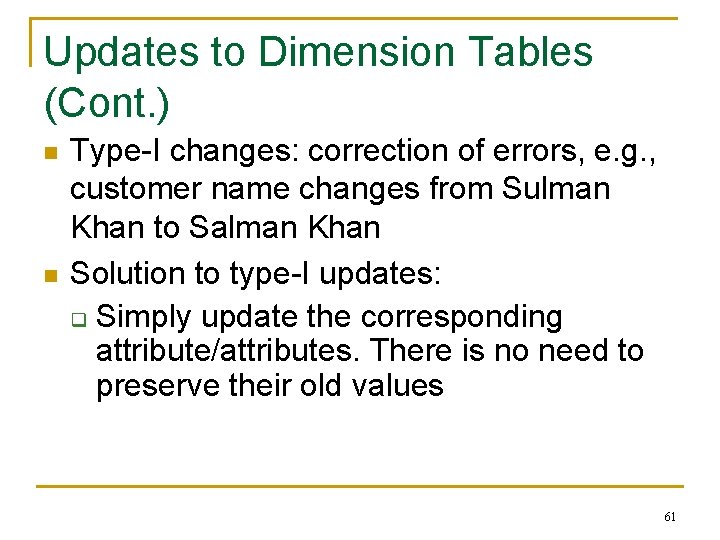 Updates to Dimension Tables (Cont. ) n n Type-I changes: correction of errors, e.