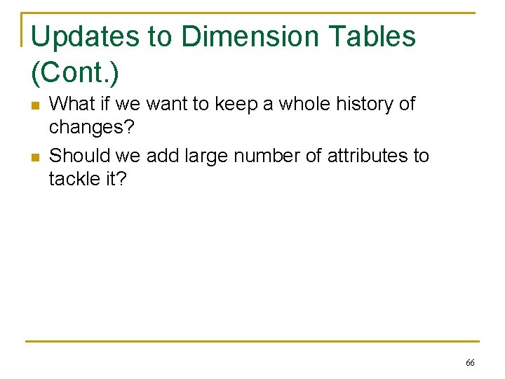 Updates to Dimension Tables (Cont. ) n n What if we want to keep