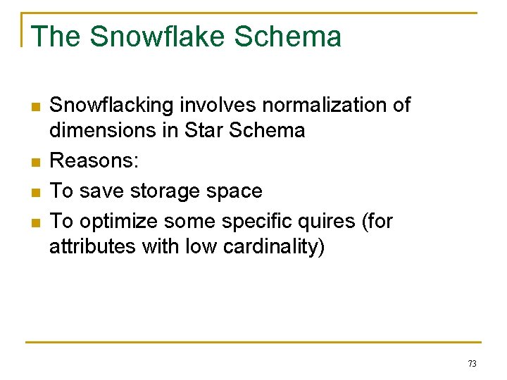 The Snowflake Schema n n Snowflacking involves normalization of dimensions in Star Schema Reasons: