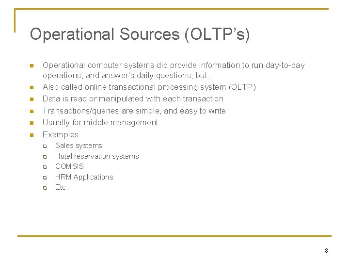 Operational Sources (OLTP’s) n n n Operational computer systems did provide information to run