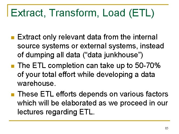 Extract, Transform, Load (ETL) n n n Extract only relevant data from the internal