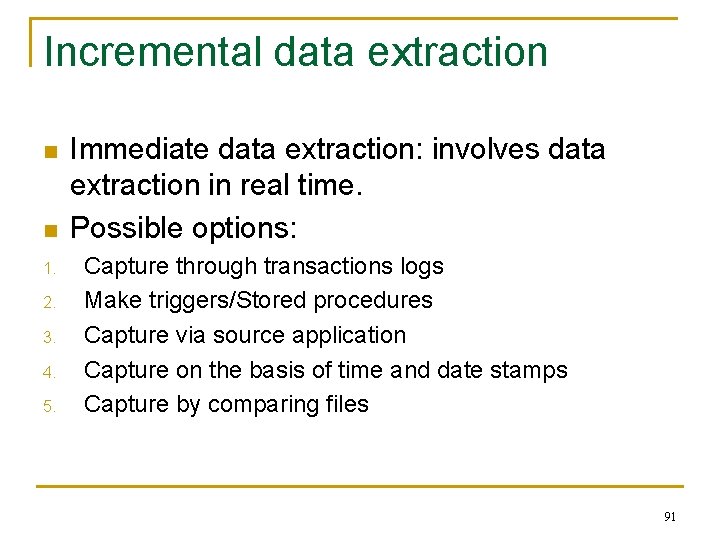 Incremental data extraction n n 1. 2. 3. 4. 5. Immediate data extraction: involves