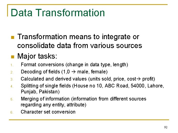 Data Transformation n n 1. 2. 3. 4. 5. 6. Transformation means to integrate