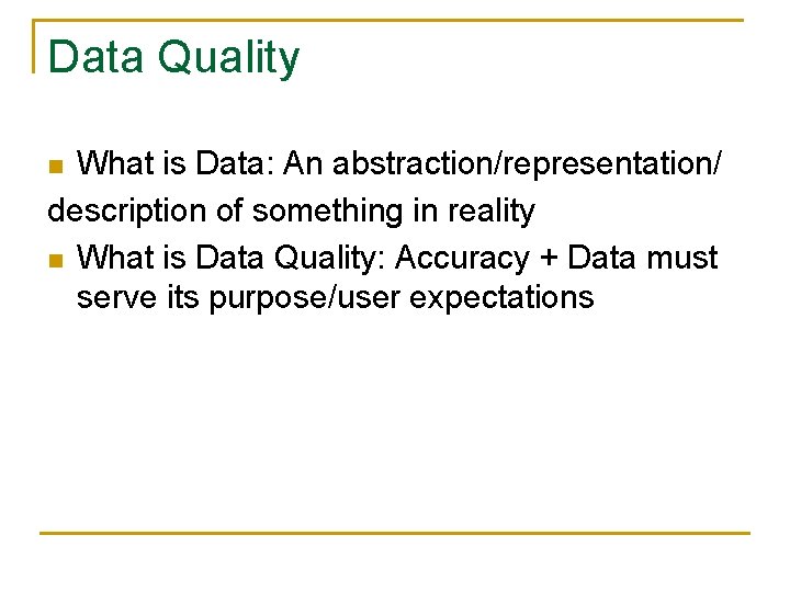 Data Quality What is Data: An abstraction/representation/ description of something in reality n What