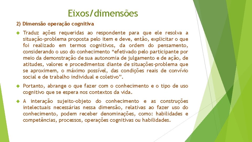 Eixos/dimensões 2) Dimensão operação cognitiva Traduz ações requeridas ao respondente para que ele resolva