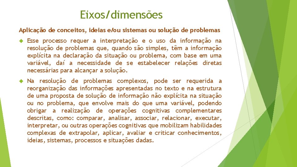 Eixos/dimensões Aplicação de conceitos, ideias e/ou sistemas ou solução de problemas Esse processo requer