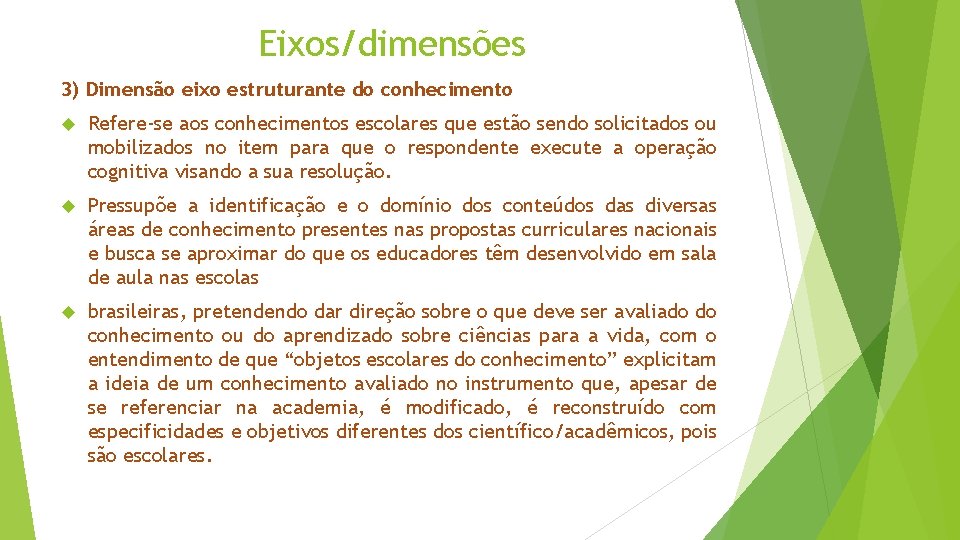 Eixos/dimensões 3) Dimensão eixo estruturante do conhecimento Refere-se aos conhecimentos escolares que estão sendo